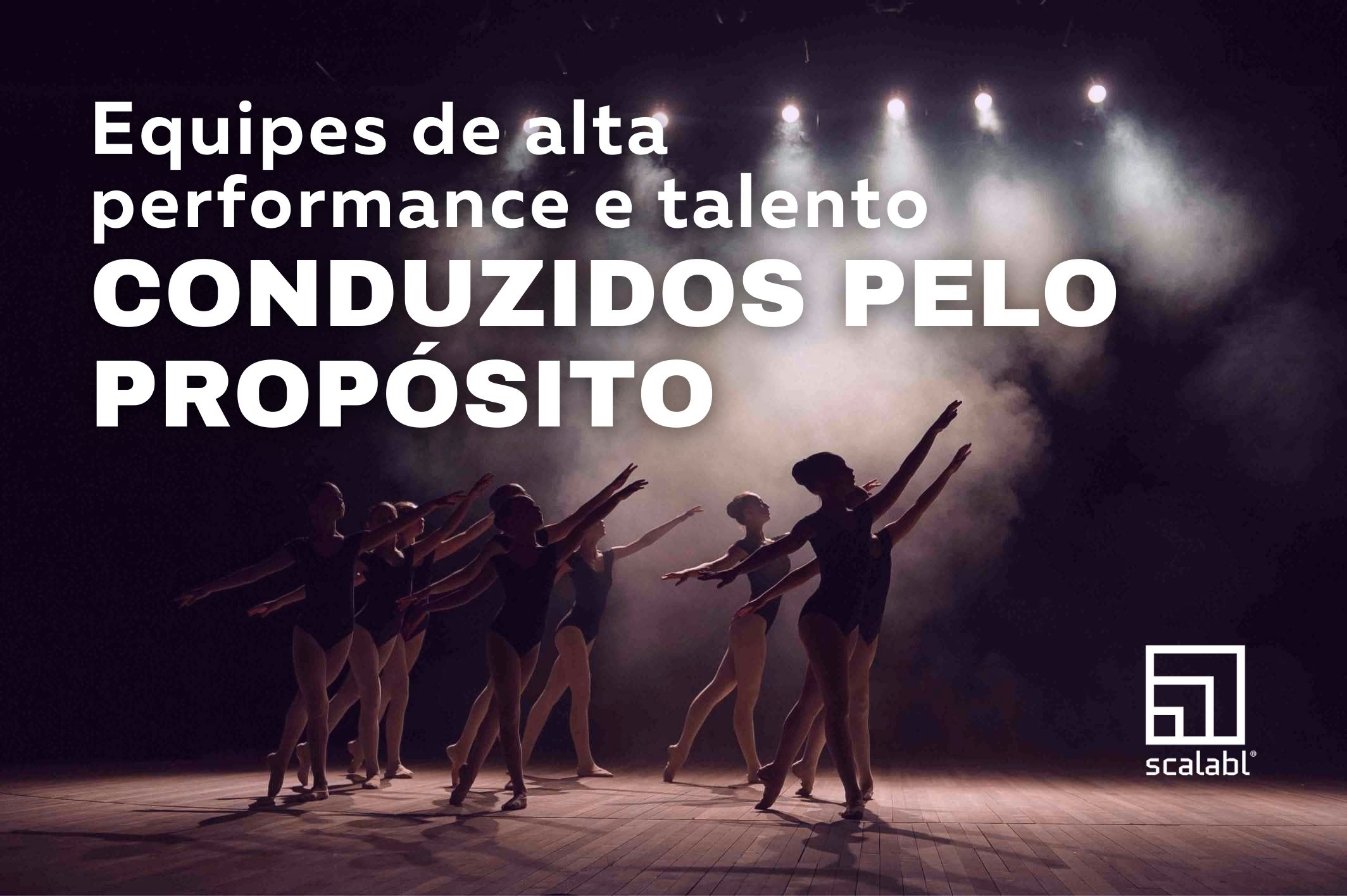 Equipes de alta performance: talento e propósito.