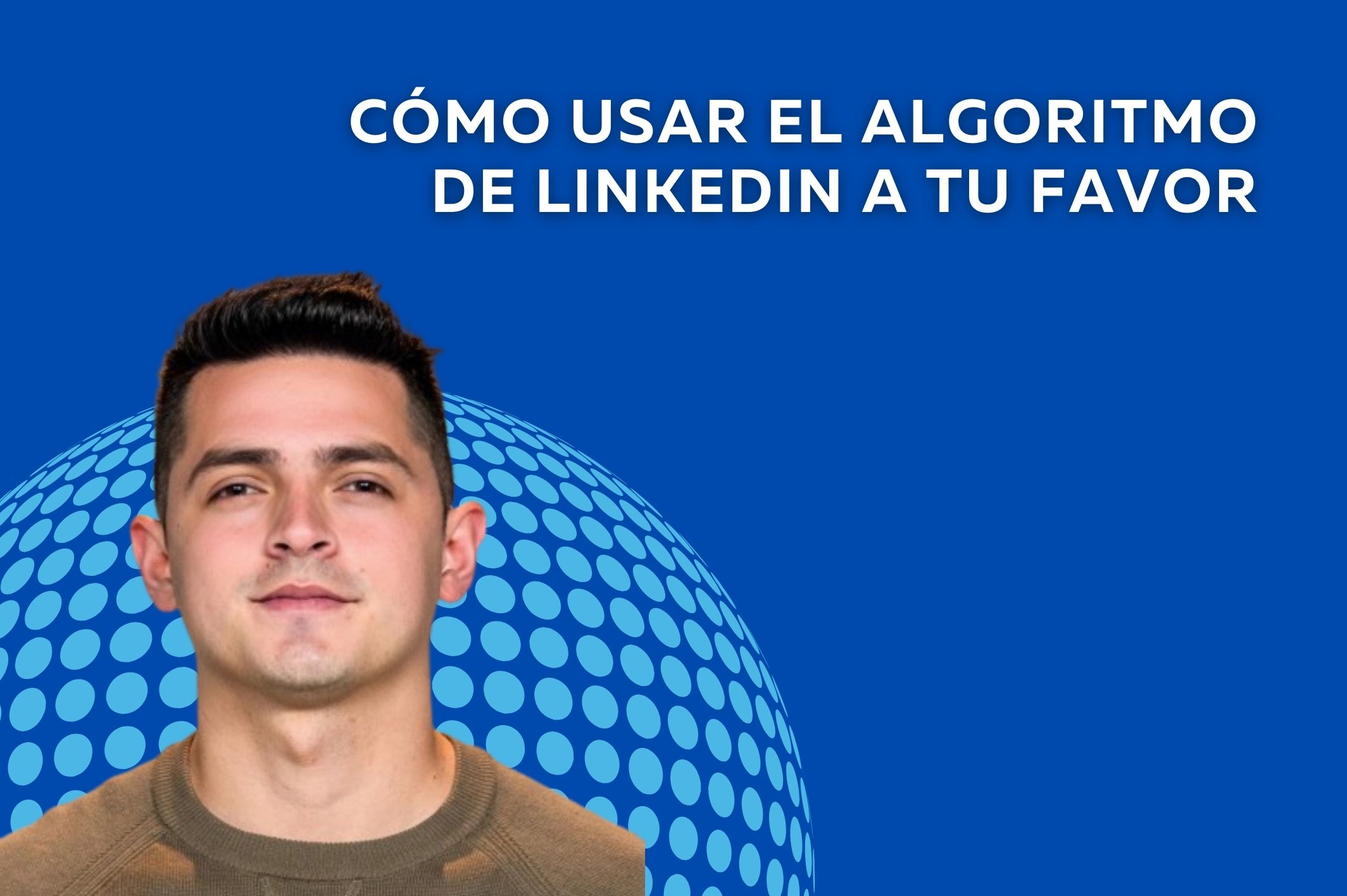 Cómo usar el algoritmo de LinkedIn a tu favor