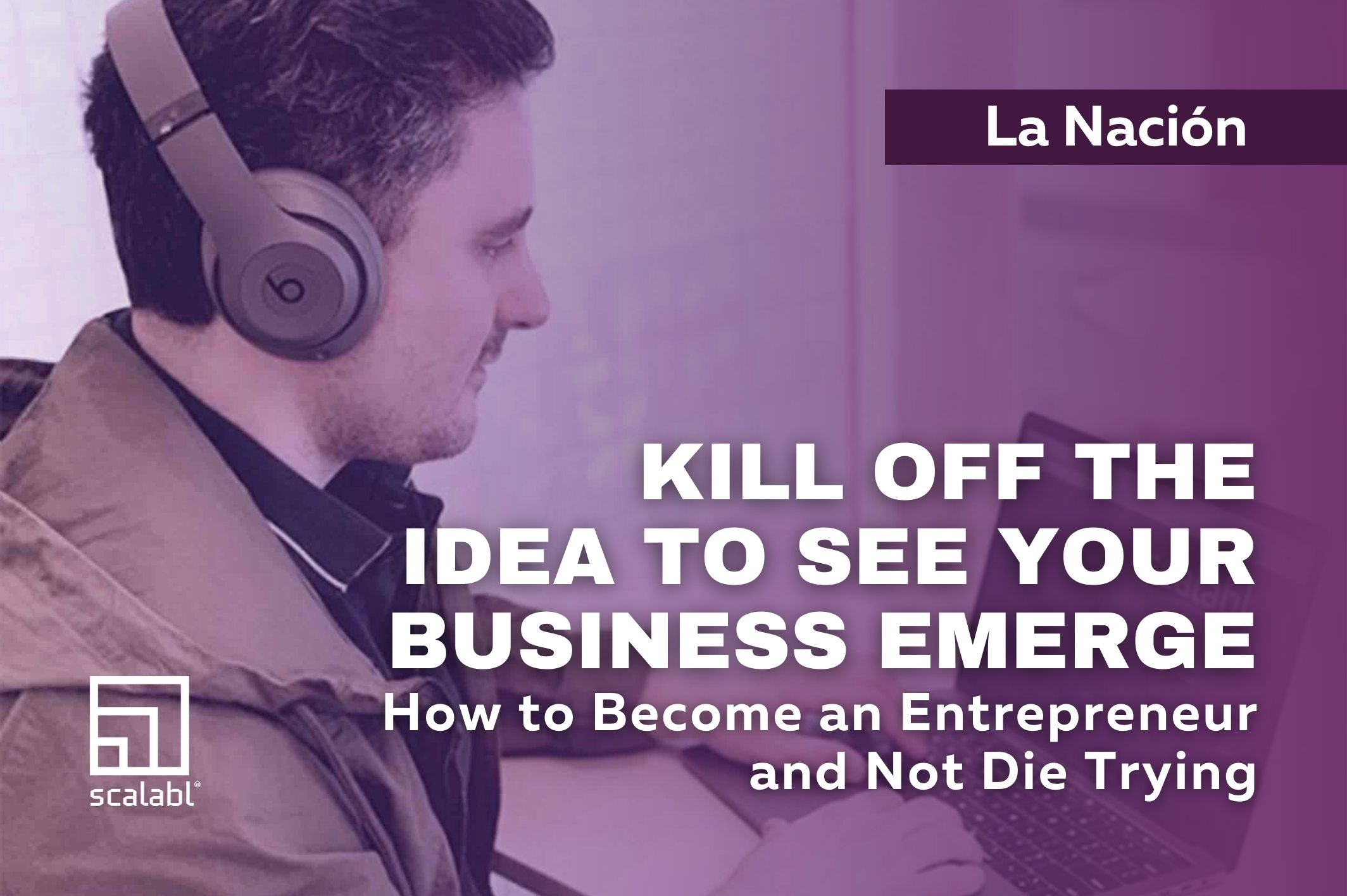 Kill Off the Idea to See Your Business Emerge: How to Become an Entrepreneur and Not Die Trying